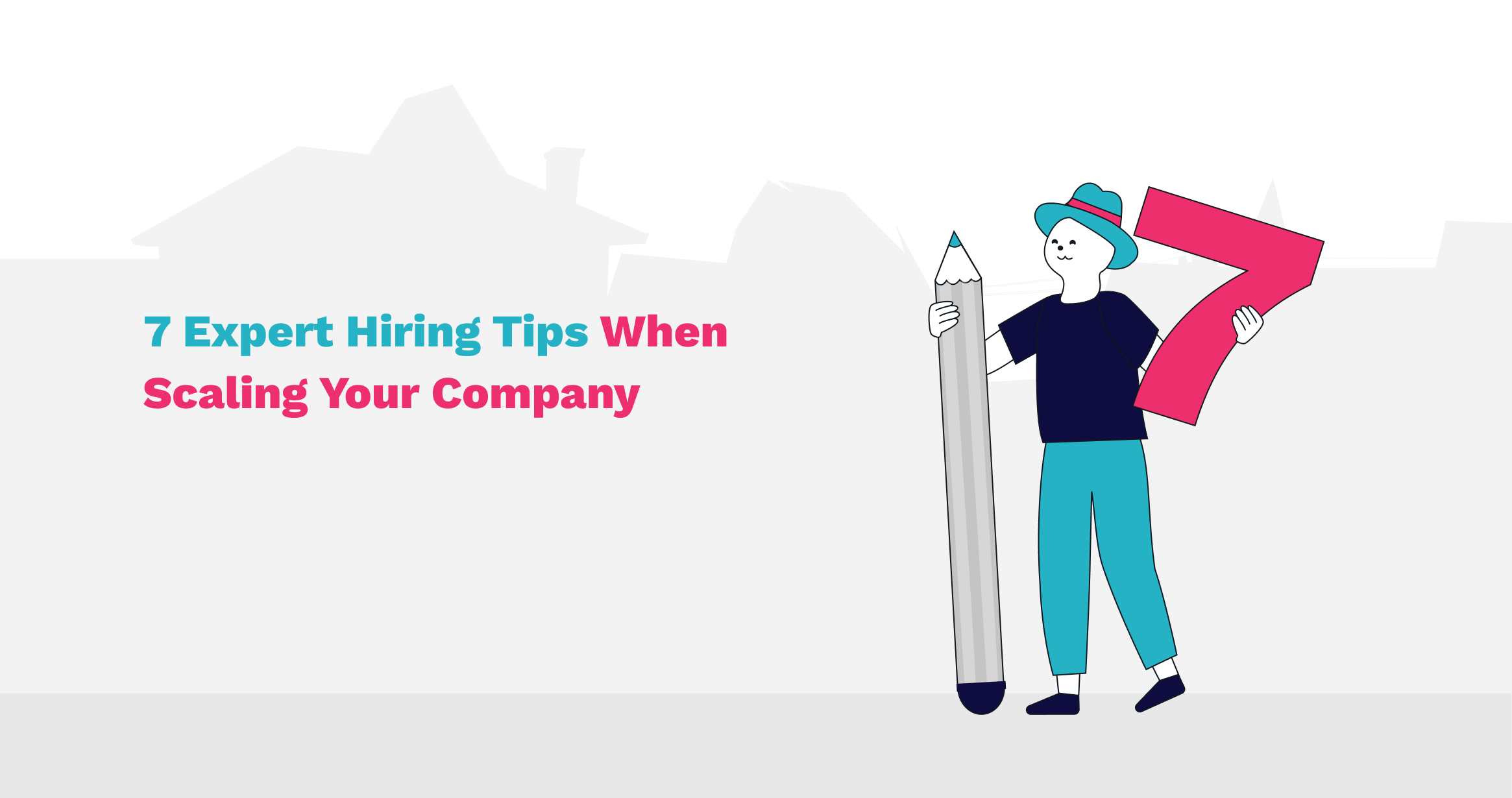 7 Expert Hiring Tips When Scaling Your Company
