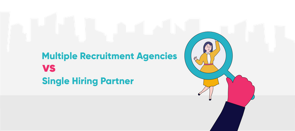 Multiple Recruitment Agencies vs. Single Hiring Partner: What to Choose?