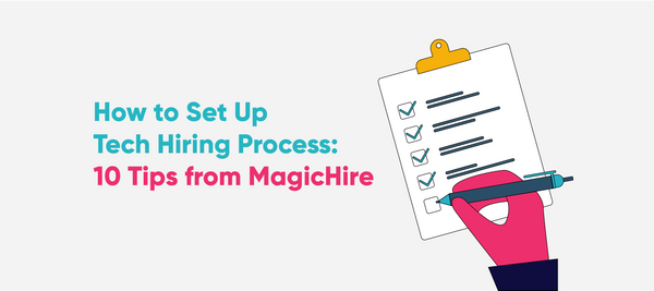 How to Set Up a Reliable Tech Hiring Process for Your Company: 10 Tips